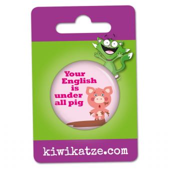 Ansteckbutton Your English is under all pig an Eurolochkarte